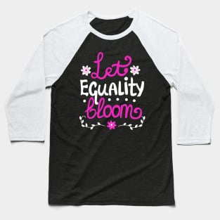 Let Equality Bloom Baseball T-Shirt